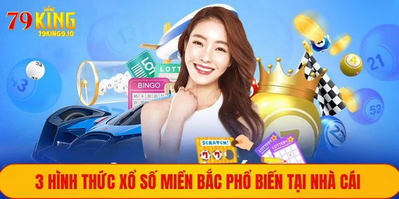 3 hình thức xổ số miền Bắc phổ biến tại nhà cái