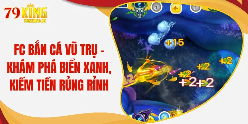 FC Bắn Cá Vũ Trụ - Khám Phá Biển Xanh, Kiếm Tiền Rủng Rỉnh