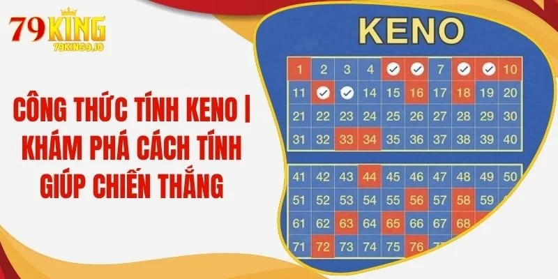 Công Thức Tính Keno | Khám Phá Cách TÍnh Giúp Chiến Thắng