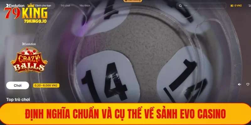 Định nghĩa chuẩn và cụ thể về sảnh Evo Casino