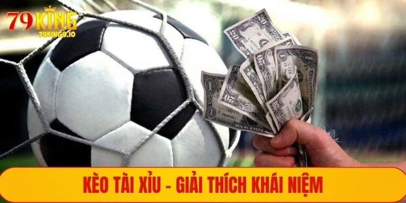 Kèo Tài Xỉu - Giải thích khái niệm