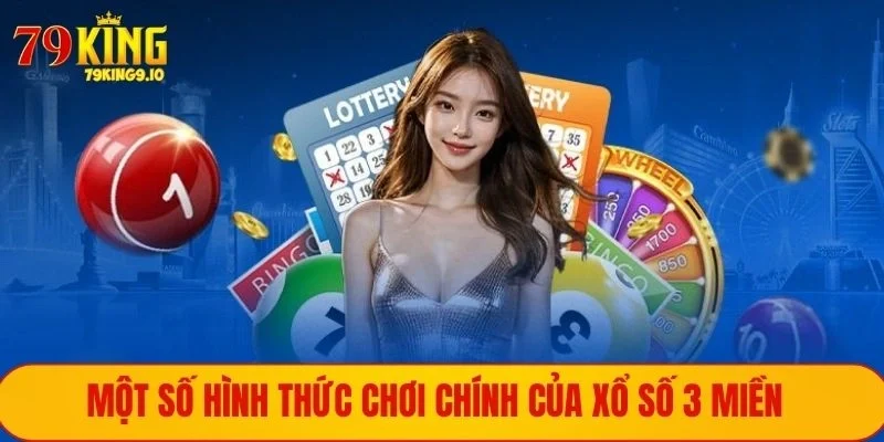 Xổ Số 3 Miền - Tham Gia Chơi Vui Kiếm Tiền Khủng Tại 79KING 2 Một số hình thức chơi chính của xổ số 3 miền