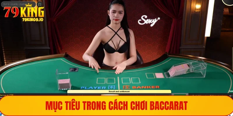 Mục tiêu cụ thể trong cách chơi Baccarat