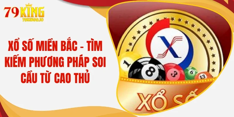 Xổ Số Miền Bắc - Tìm Kiếm Phương Pháp Soi Cầu Từ Cao Thủ